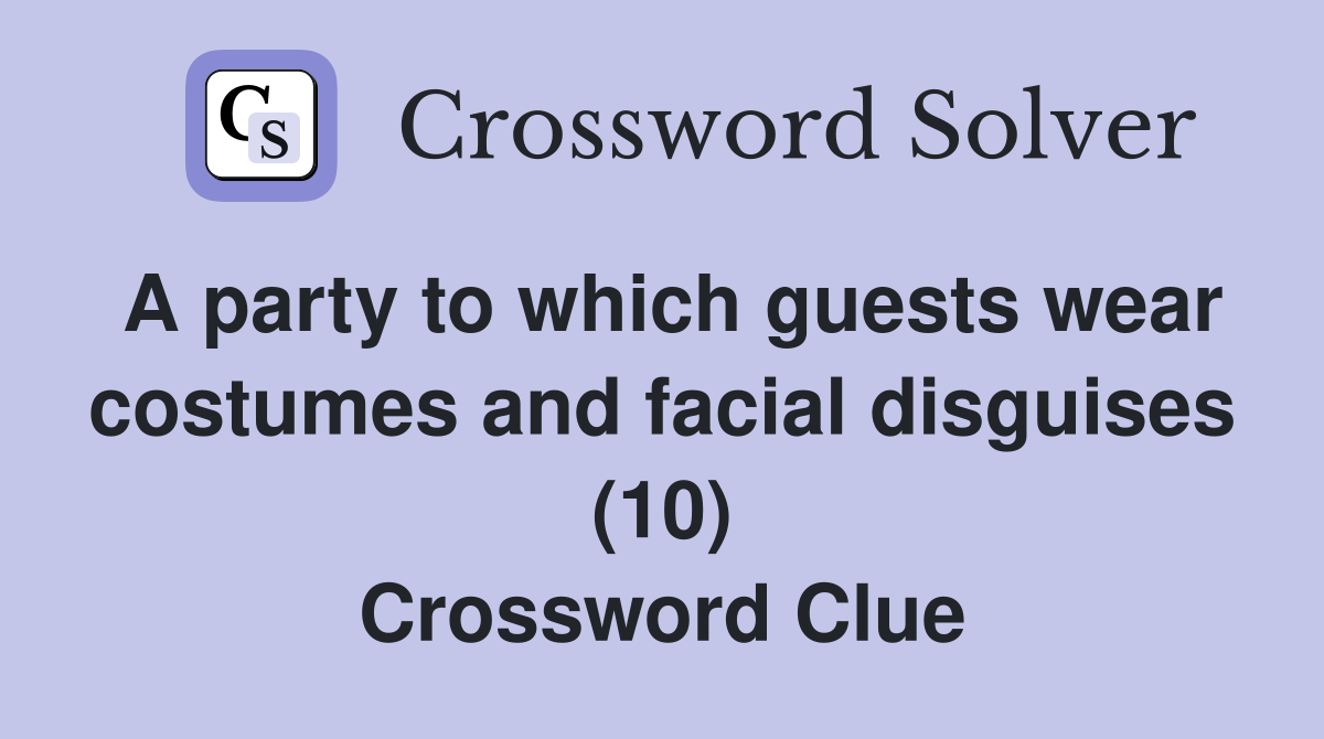 A party to which guests wear costumes and facial disguises (10